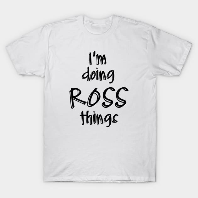 i'm doing ROSS things T-Shirt by NAYAZstore